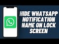 How To Hide WhatsApp Notification Name on Lock Screen (2023)