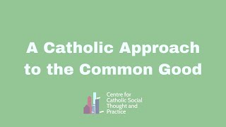 A Catholic Approach to the Common Good