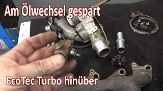 Selber schuld, kein Ölwechsel jetzt haste den Salat. Opel EcoTec Turbolader wechseln