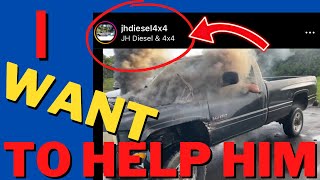 @JHDieseland4X4  looking to help with Cummins his burn out truck