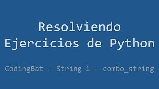029 - Ejercicio de Python - Codingbat - String 1 - Combo_string