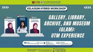 🔴[LIVE] KelasiUM Hybrid Workshop “Gallery, Library, Archive, Museum (GLAM): UTM Experience”