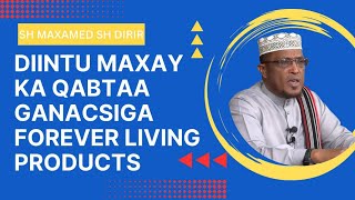 Sh Dirir oo wax laga waydiiyey qaabka ay u shaqayso shirkada FOREVER LIVING PRODUCTS.