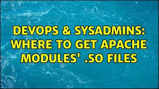 DevOps & SysAdmins: Where to get Apache modules' .so files (2 Solutions!!)
