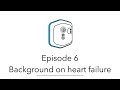 Remote Monitoring Byte 6: Background on heart failure