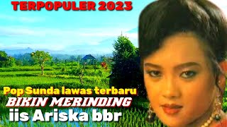 pop Sunda lawas terbaru 2023 bikin merinding iis Ariska bbr, dangdut Sunda terpopuler 2023 terbaru