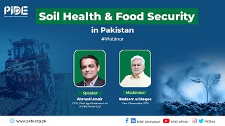 Food Security \u0026 Soil Health In Pakistan I PIDE Webinar