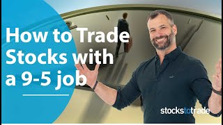 How to Trade Stocks While You Work a 9 to 5 Job