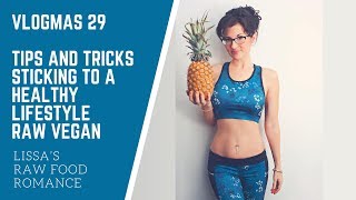 VLOGMAS 29 || TIPS AND TRICKS STICKING TO A HEALTHY DIET LIFESTYLE || RAW FOOD VEGAN || WEIGHT LOSS