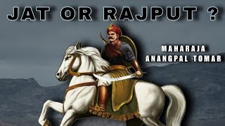 JAT OR RAJPUT? | Maharaja Anangpal Tomar and the Caste Debate