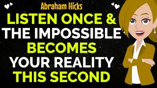 Listen Once & The Impossible Becomes Your Reality This Second✨✅Abraham Hicks 2026