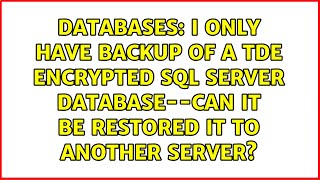 I only have backup of a TDE encrypted SQL Server database--can it be restored it to another server?