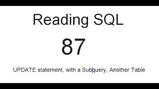 Reading SQL: UPDATE statement, with a Subquery, Another Table: SQL Tutorial 87