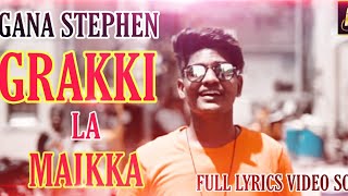 GANA STEPHEN NEW SONG / GRAKKI LA MAIKKA SONG / TAMIL LYRICS GANA/