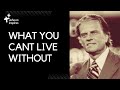 WHAT YOU CAN'T LIVE WITHOUT 🙏 - BILLY GRAHAM #motivation #billygraham