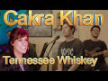 First Reaction / Cakra Khan /Tennessee Whiskey