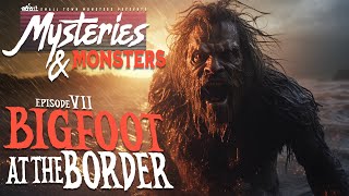 Bigfoot at the Border | Mysteries \u0026 Monsters (New Sasquatch Evidence Documentary)