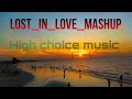 Lost_in_love_Mashup_Song 🎶/High Choice Music 🎵