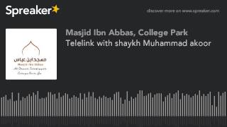 Telelink with shaykh Muhammad akoor (part 2 of 3)