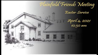 Plainfield Friends Meeting - Easter Sunday Service - 04/04/2021