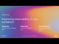 AWS re:Invent 2019: [REPEAT 1] Improving observability of your containers (CON328-R1)