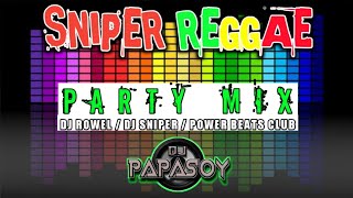 SNIPER REGGAE- PARTY MIX | DJ ROWEL | DJ SNIPER | POWER BEATS CLUB (DJ PAPASOY REMIX)