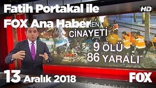 13 Aralık 2018 Fatih Portakal ile FOX Ana Haber
