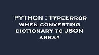 PYTHON : TypeError when converting dictionary to JSON array