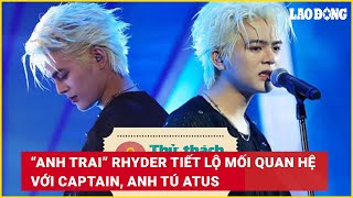 “Anh trai” RHYDER tiết lộ mối quan hệ với Captain, Anh Tú Atus | Báo Lao Động