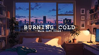 OVER 3 HOUR Chill Lofi Beats for Relaxation | Burning Cold