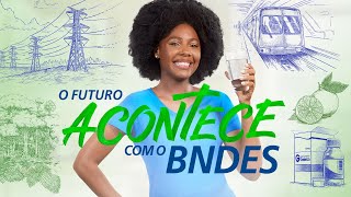 O futuro acontece com o BNDES