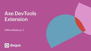 Axe DevTools Extension Offline Mode Demo pt 2