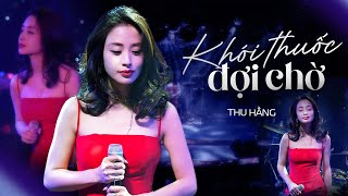 Khói Thuốc Đợi Chờ - Thu Hằng | Phòng Trà Không Tên