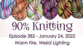 90% Knitting - Episode 382 - Warm Fireplace, Weird Lighting