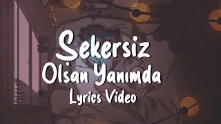 Şekersiz - Olsan Yanımda (Sözleri/Lyrics)