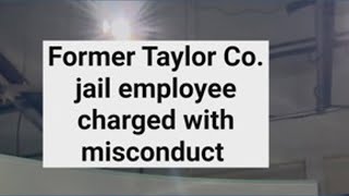 Former Taylor County Jail employee charged with misconduct