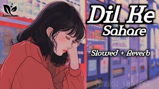 Dil Ke Sahare - Official Music Video (Slowed + Reverb) दिल के सहारे || Lo-Fi Hip-Hop - New Song 2025