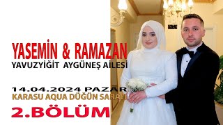 2.BÖLÜM YASEMİN RAMAZAN YAVUZYİĞİT AYGÜNEŞ  14.04.2024 KARASU AQUA DÜĞÜN SARAYI