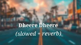 Dheere Dheere [Slowed+Reverb] - Yo Yo Honey Singh | official music feelings |