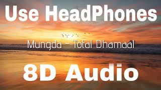 8D Audio | Mungda - Total Dhamaal | 8D MUSIC India
