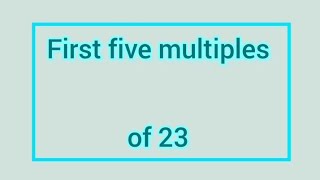 First five multiples of 23 | Learnmaths