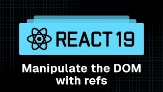 React 19 Tutorial - 38 - Manipulate the DOM with Refs