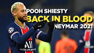 Neymar Jr 2021 • Pooh Shiesty - Back In Blood (feat. Lil Durk) • Skills & Goals | HD