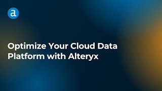 Optimize Your Cloud Data Platform with Alteryx