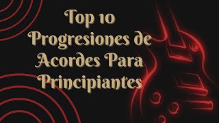 Top 10 Progresiones de Acordes Para Principiantes