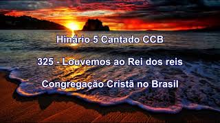 Hinário 5 CCB Cantado - Hino 325 - Louvemos ao Rei do reis - Congregação Cristã no Brasil