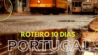 Portugal: Um Roteiro de 10 Dias Repletos de Encantos e Descobertas