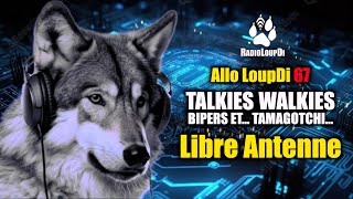 Allo LoupDi 67 - Talkies Walkies, Bipers et... Tamagotchi... - Libre Antenne