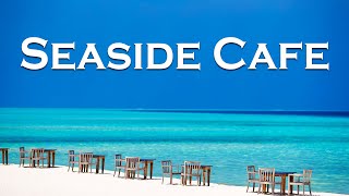 Relax Music - Seaside Cafe Bossa Nova - Summer Bossa Nova Music with Ocean Breeze Atmosphere