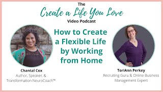 How to Create a Flexible Life by Working from Home with ToriAnn Perkey